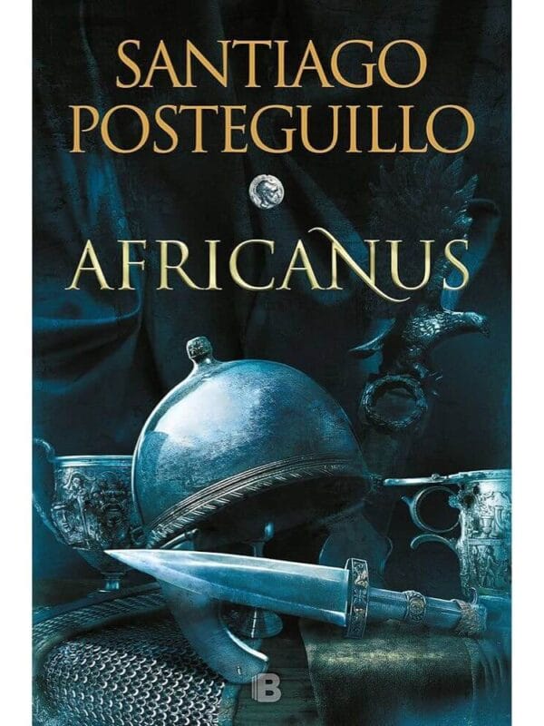 El Hijo del Cónsul – Trilogía Africanus 1 - Santiago Posteguillo Portada del libro Africanus: el hijo del cónsul, novela histórica de Santiago Posteguillo