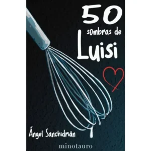 Libro de humor "50 Sombras de Luisi" de Ángel Sanchidrián, una parodia original.