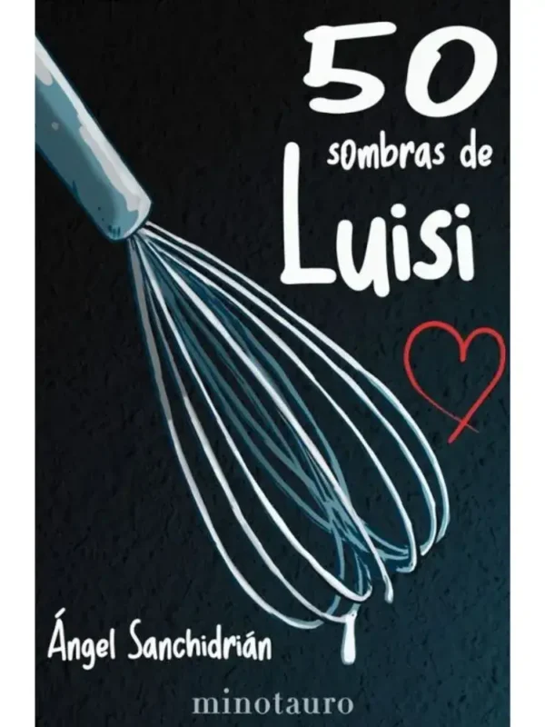 Libro de humor "50 Sombras de Luisi" de Ángel Sanchidrián, una parodia original.