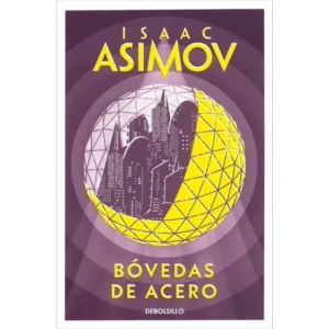 "Bóvedas de acero" de Isaac Asimov, primera novela de la serie de los robots con el detective Elijah Baley y R. Daneel Olivaw