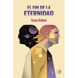 "El fin de la eternidad" de Isaac Asimov, un clásico de la ciencia ficción sobre viajes en el tiempo y paradojas temporales
