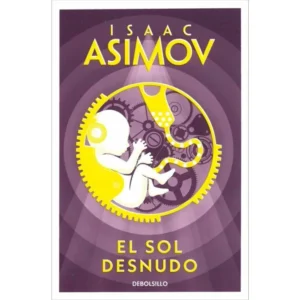"El Sol Desnudo" de Isaac Asimov, continuación de la saga de robots con Elijah Baley y R. Daneel Olivaw en un mundo espacial