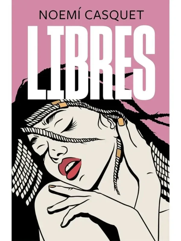 Libres – Trilogía erótica de las mujeres libres 3 - Noemí Casquet Portada del libro Libres de Noemí Casquet, guía sobre relaciones no monógamas y amor libre.