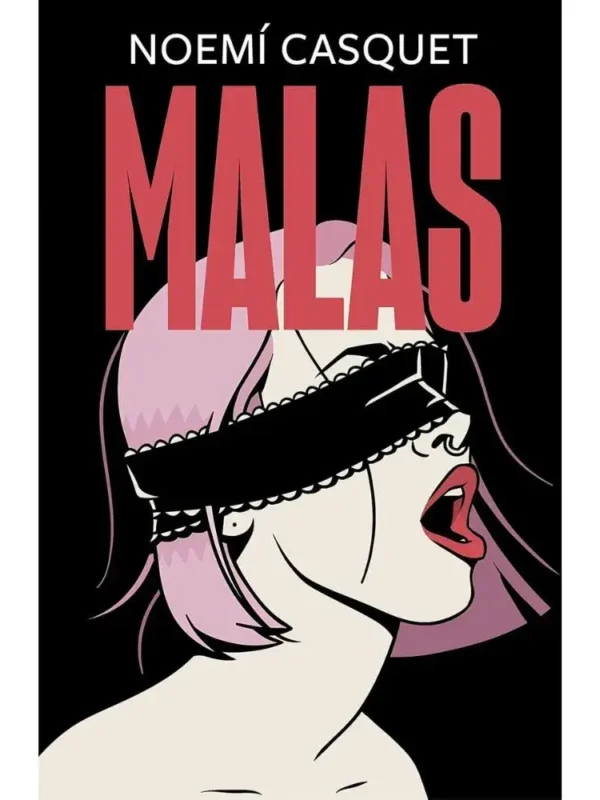 Malas – Trilogía erótica de las mujeres libres 2 - Noemí Casquet Portada del libro Malas de Noemí Casquet, novela sobre el lado oscuro de la sexualidad femenina y el empoderamiento.