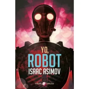 "Yo, Robot" de Isaac Asimov, una colección de relatos de ciencia ficción que establecen las Tres Leyes de la Robótica